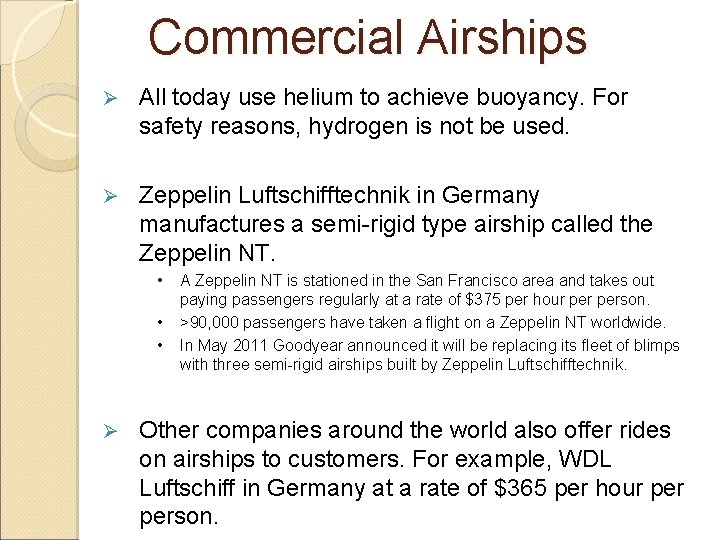 Commercial Airships Ø All today use helium to achieve buoyancy. For safety reasons, hydrogen