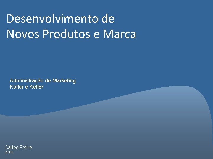 Desenvolvimento de Novos Produtos e Marca Administração de Marketing Kotler e Keller Carlos Freire