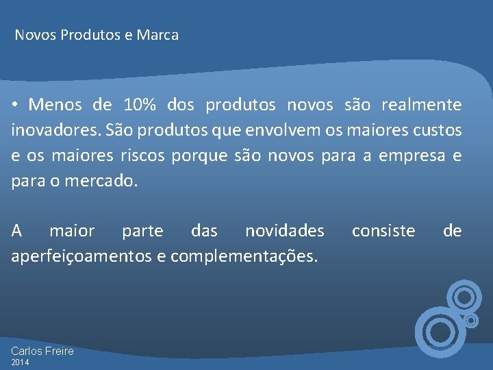 Novos Produtos e Marca • Menos de 10% dos produtos novos são realmente inovadores.