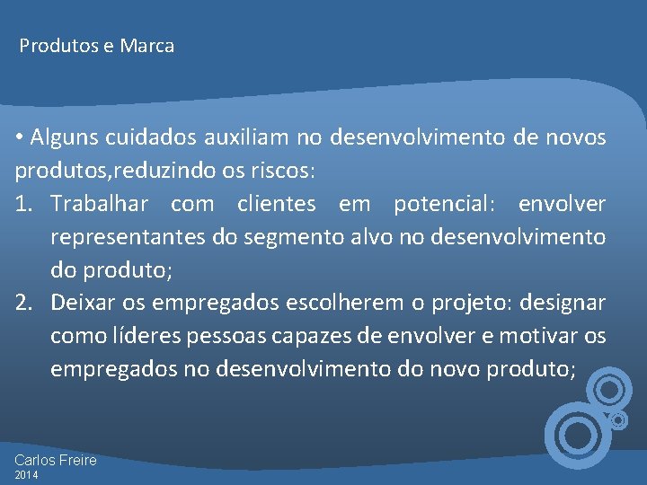 Produtos e Marca • Alguns cuidados auxiliam no desenvolvimento de novos produtos, reduzindo os