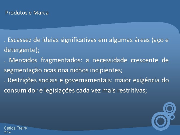 Produtos e Marca . Escassez de ideias significativas em algumas áreas (aço e detergente);