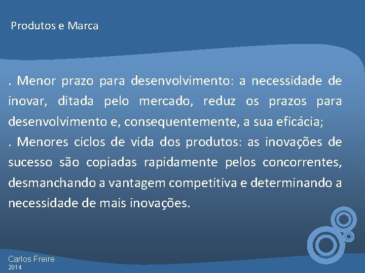 Produtos e Marca . Menor prazo para desenvolvimento: a necessidade de inovar, ditada pelo Produtos e Marca . Menor prazo para desenvolvimento: a necessidade de inovar, ditada pelo
