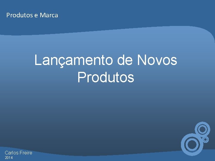 Produtos e Marca Lançamento de Novos Produtos Carlos Freire 2014 