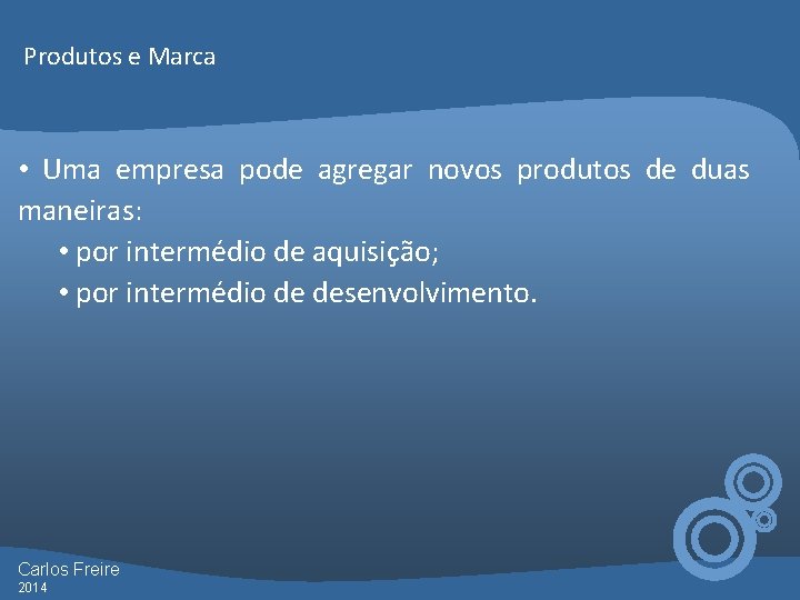 Produtos e Marca • Uma empresa pode agregar novos produtos de duas maneiras: •