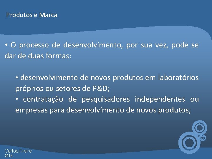 Produtos e Marca • O processo de desenvolvimento, por sua vez, pode se dar