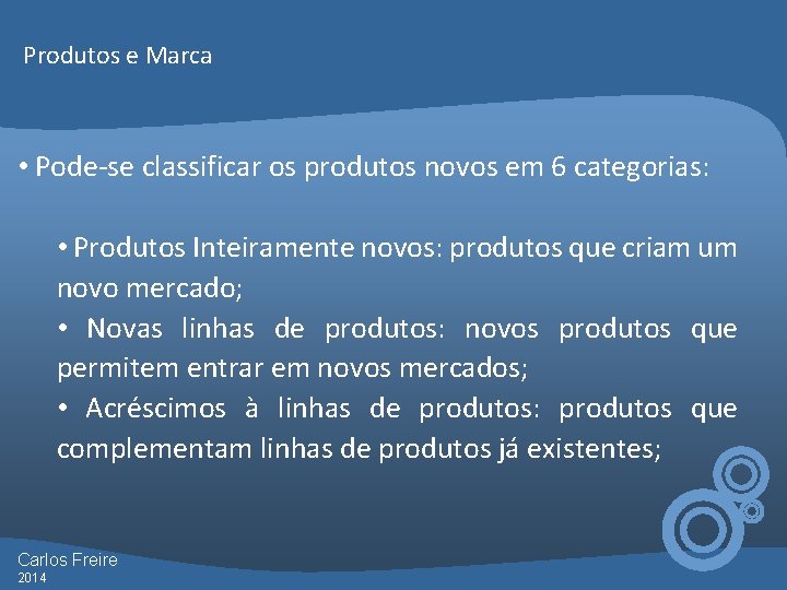 Produtos e Marca • Pode-se classificar os produtos novos em 6 categorias: • Produtos