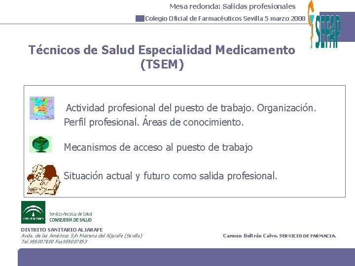 Mesa redonda: Salidas profesionales Colegio Oficial de Farmacéuticos Sevilla 5 marzo 2008 Técnicos de