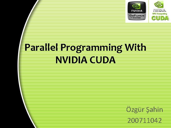 Parallel Programming With NVIDIA CUDA Özgür Şahin 200711042 