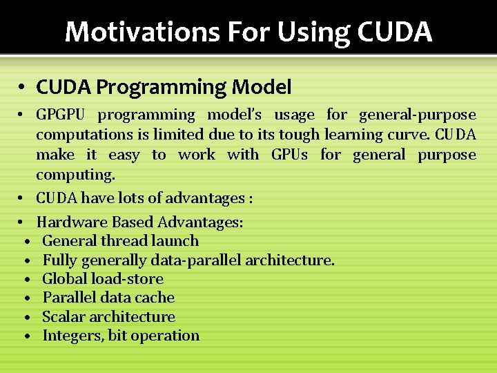 Motivations For Using CUDA • CUDA Programming Model • GPGPU programming model’s usage for