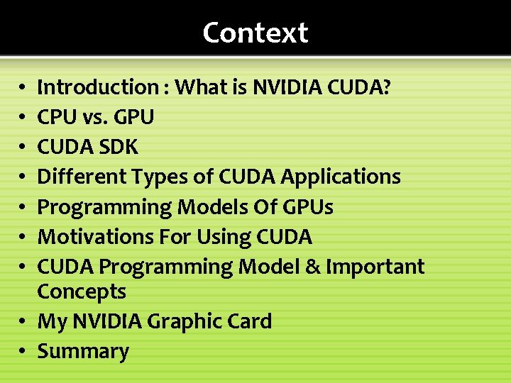 Context Introduction : What is NVIDIA CUDA? CPU vs. GPU CUDA SDK Different Types