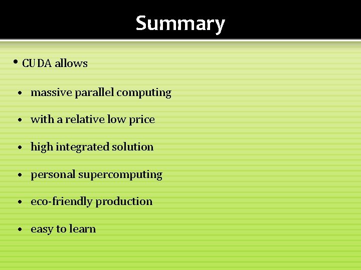 Summary • CUDA allows • massive parallel computing • with a relative low price