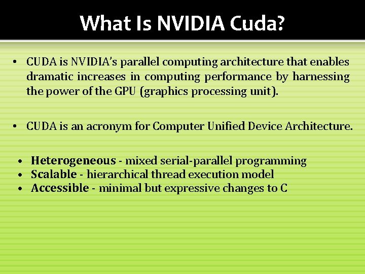 What Is NVIDIA Cuda? • CUDA is NVIDIA’s parallel computing architecture that enables dramatic