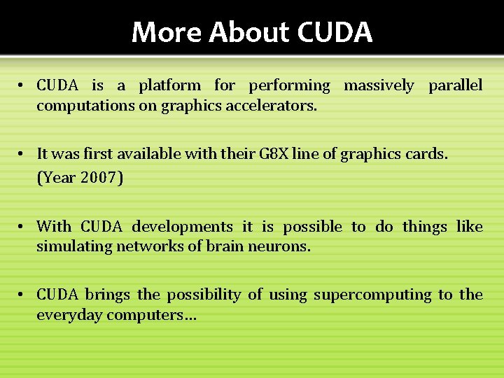 More About CUDA • CUDA is a platform for performing massively parallel computations on