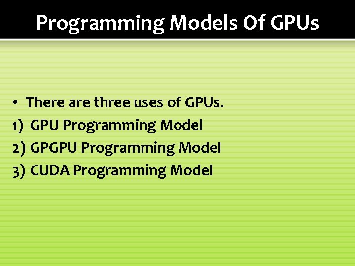 Programming Models Of GPUs • There are three uses of GPUs. 1) GPU Programming