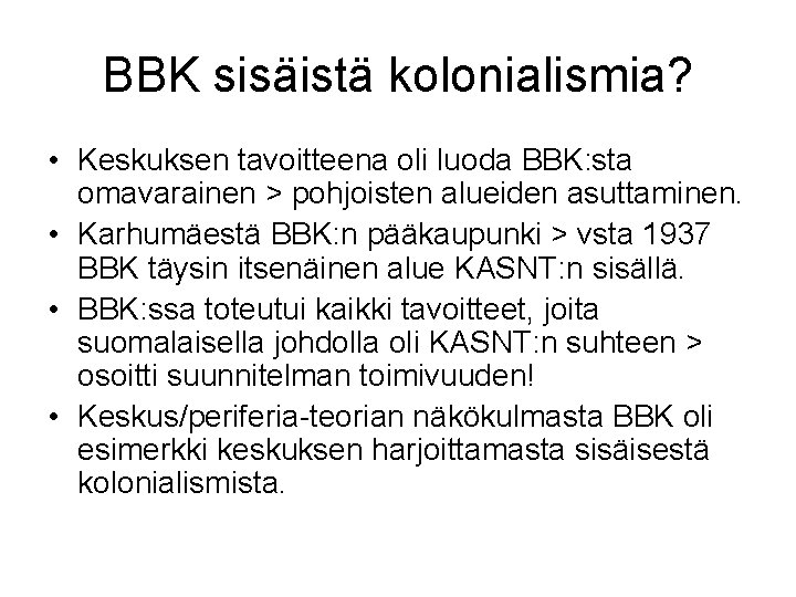 BBK sisäistä kolonialismia? • Keskuksen tavoitteena oli luoda BBK: sta omavarainen > pohjoisten alueiden