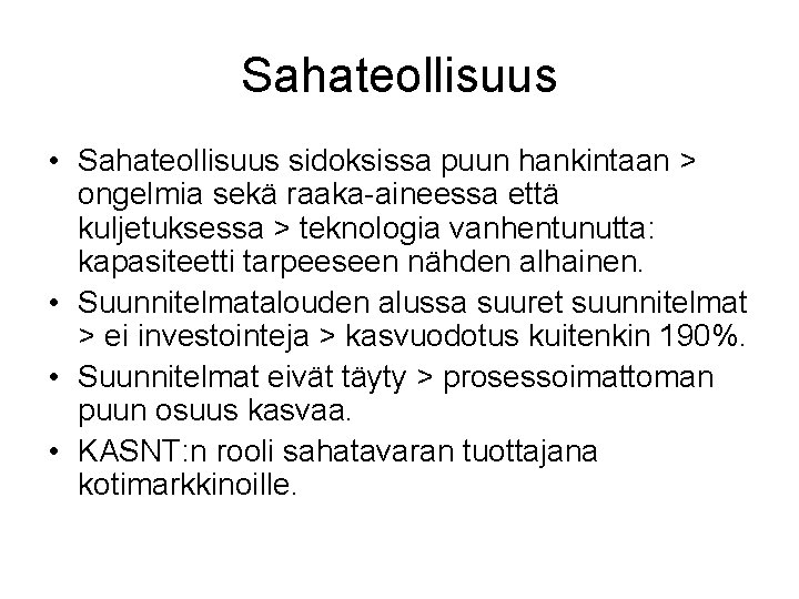 Sahateollisuus • Sahateollisuus sidoksissa puun hankintaan > ongelmia sekä raaka-aineessa että kuljetuksessa > teknologia