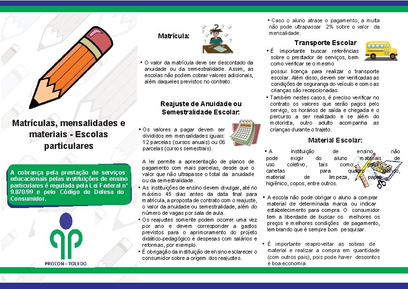 Matrícula: • O valor da matrícula deve ser descontado da anuidade ou da semestralidade.