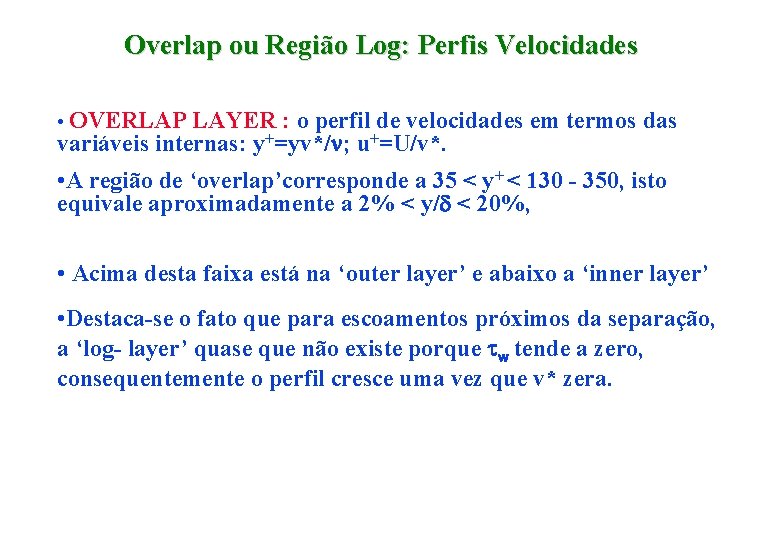 Overlap ou Região Log: Perfis Velocidades • OVERLAP LAYER : o perfil de velocidades