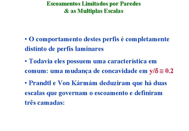 Escoamentos Limitados por Paredes & as Multiplas Escalas • O comportamento destes perfis é