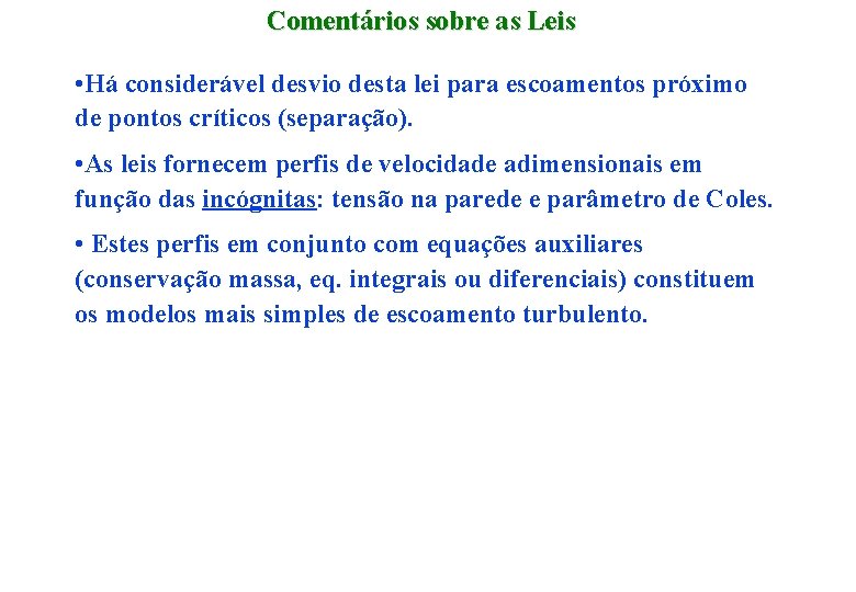 Comentários sobre as Leis • Há considerável desvio desta lei para escoamentos próximo de