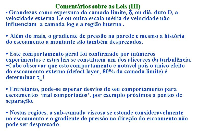 Comentários sobre as Leis (III) • Grandezas como espessura da camada limite, d, ou