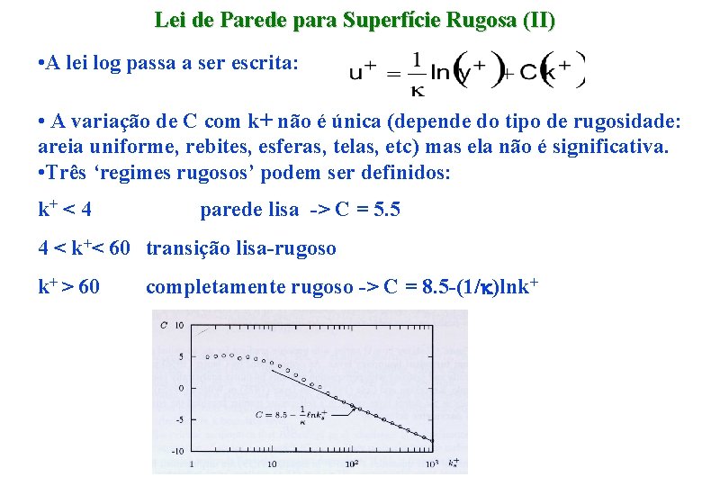 Lei de Parede para Superfície Rugosa (II) • A lei log passa a ser