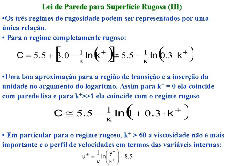 Lei de Parede para Superfície Rugosa (III) • Os três regimes de rugosidade podem