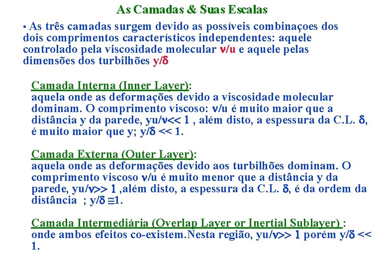 As Camadas & Suas Escalas • As três camadas surgem devido as possíveis combinaçoes