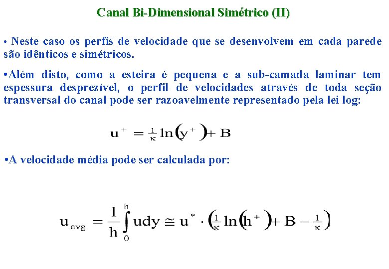 Canal Bi-Dimensional Simétrico (II) • Neste caso os perfis de velocidade que se desenvolvem