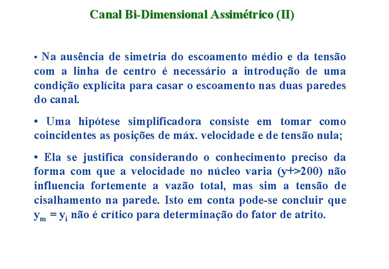 Canal Bi-Dimensional Assimétrico (II) • Na ausência de simetria do escoamento médio e da