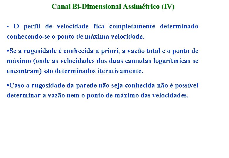 Canal Bi-Dimensional Assimétrico (IV) • O perfil de velocidade fica completamente determinado conhecendo-se o