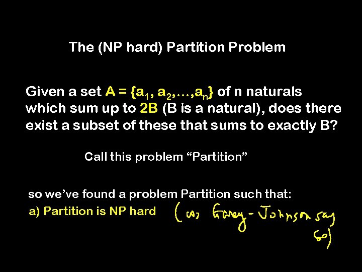 The (NP hard) Partition Problem Given a set A = {a 1, a 2,