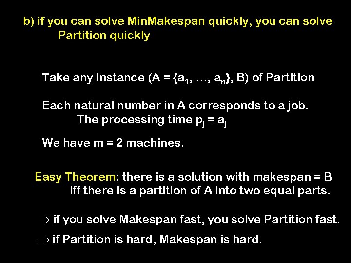 b) if you can solve Min. Makespan quickly, you can solve Partition quickly Take