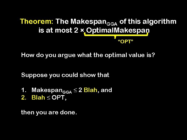Theorem: The Makespan. GGA of this algorithm is at most 2 × Optimal. Makespan