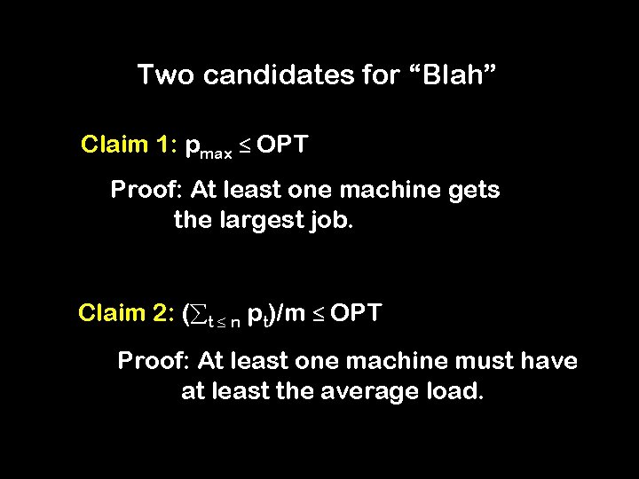 Two candidates for “Blah” Claim 1: pmax ≤ OPT Proof: At least one machine
