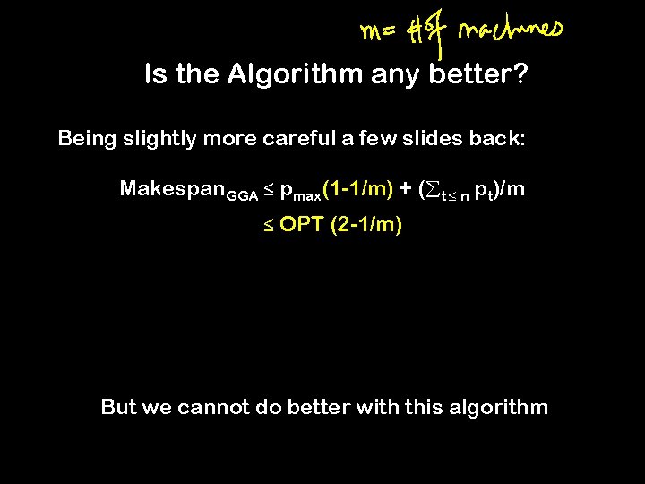 Is the Algorithm any better? Being slightly more careful a few slides back: Makespan.