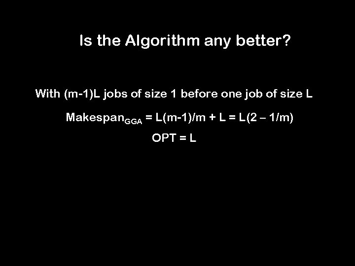 Is the Algorithm any better? With (m-1)L jobs of size 1 before one job