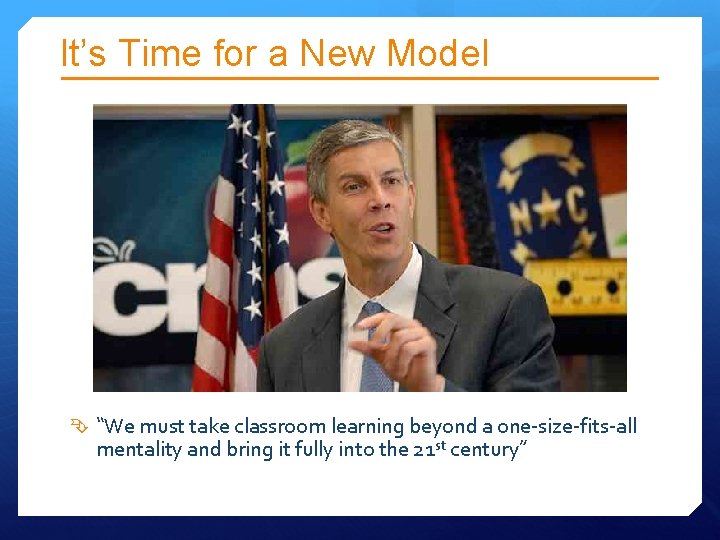 It’s Time for a New Model “We must take classroom learning beyond a one-size-fits-all It’s Time for a New Model “We must take classroom learning beyond a one-size-fits-all