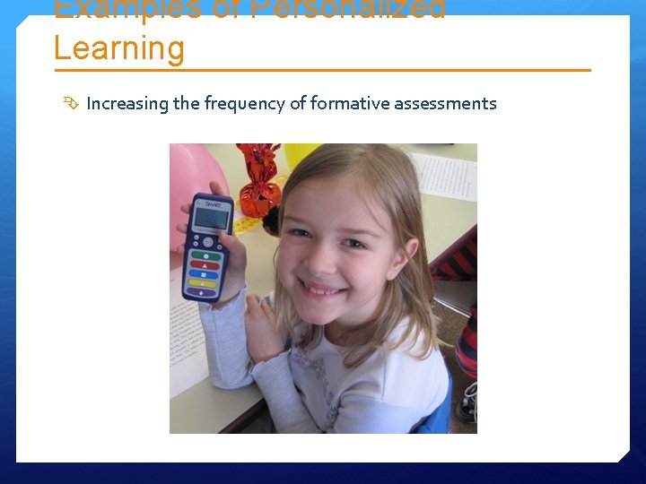 Examples of Personalized Learning Increasing the frequency of formative assessments Examples of Personalized Learning Increasing the frequency of formative assessments