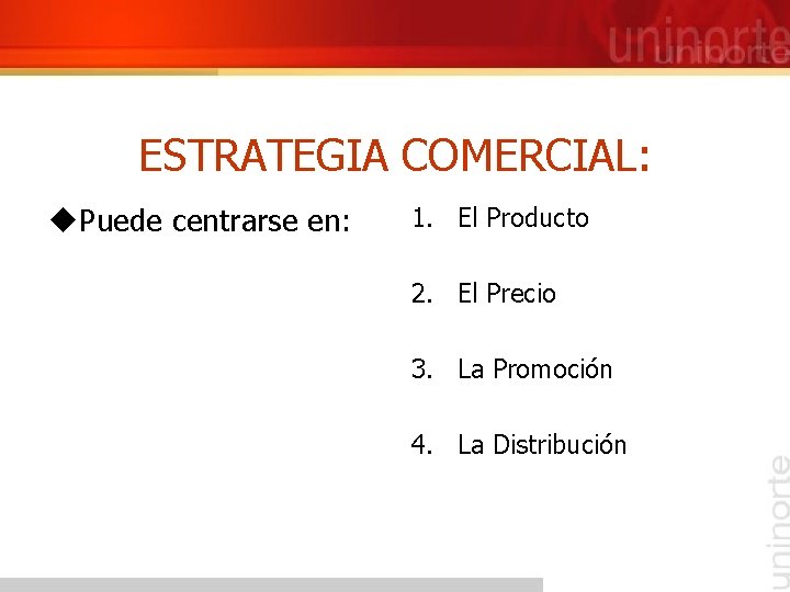 ESTRATEGIA COMERCIAL: u. Puede centrarse en: 1. El Producto 2. El Precio 3. La