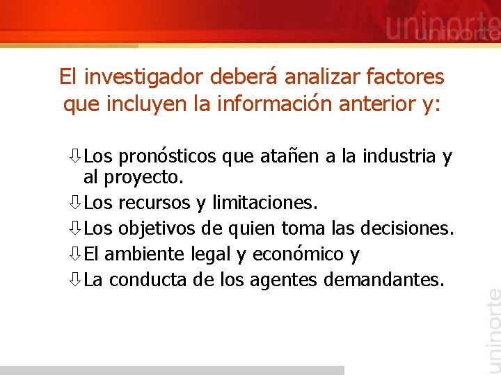 El investigador deberá analizar factores que incluyen la información anterior y: òLos pronósticos que El investigador deberá analizar factores que incluyen la información anterior y: òLos pronósticos que