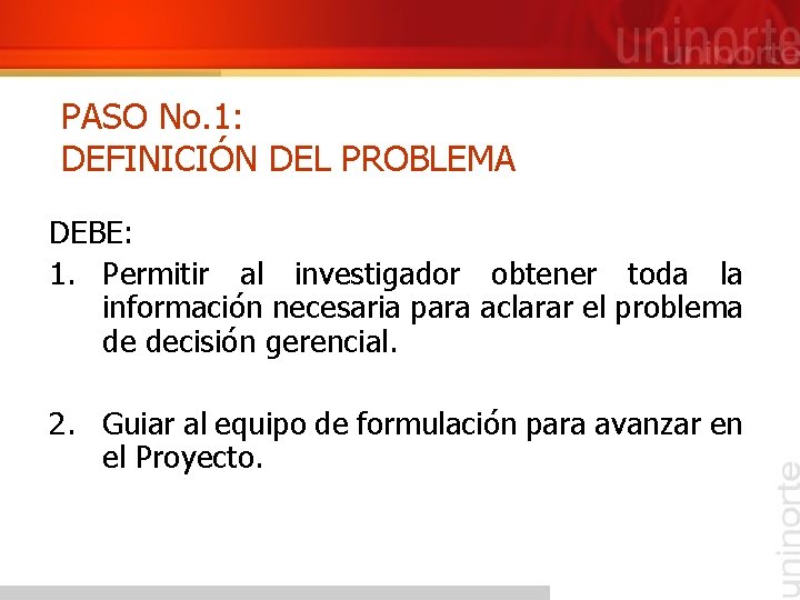 PASO No. 1: DEFINICIÓN DEL PROBLEMA DEBE: 1. Permitir al investigador obtener toda la