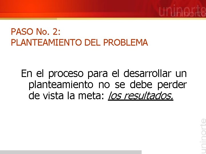 PASO No. 2: PLANTEAMIENTO DEL PROBLEMA En el proceso para el desarrollar un planteamiento