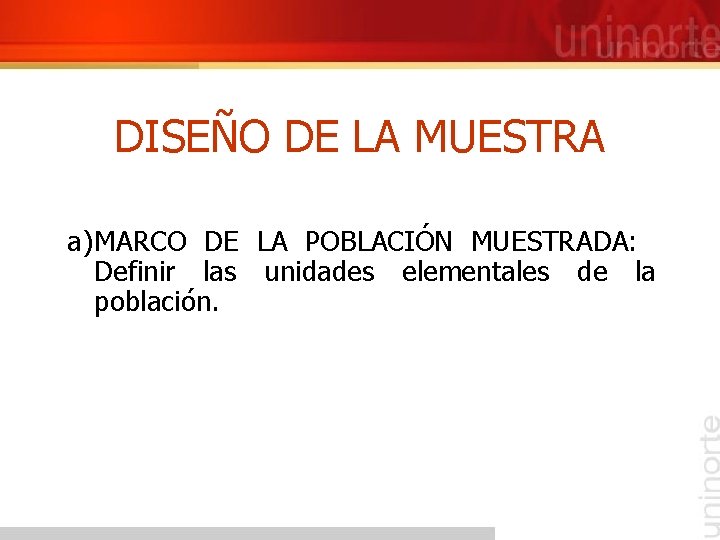 DISEÑO DE LA MUESTRA a) MARCO DE LA POBLACIÓN MUESTRADA: Definir las unidades elementales