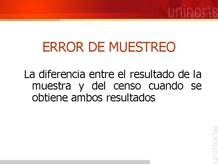 ERROR DE MUESTREO La diferencia entre el resultado de la muestra y del censo