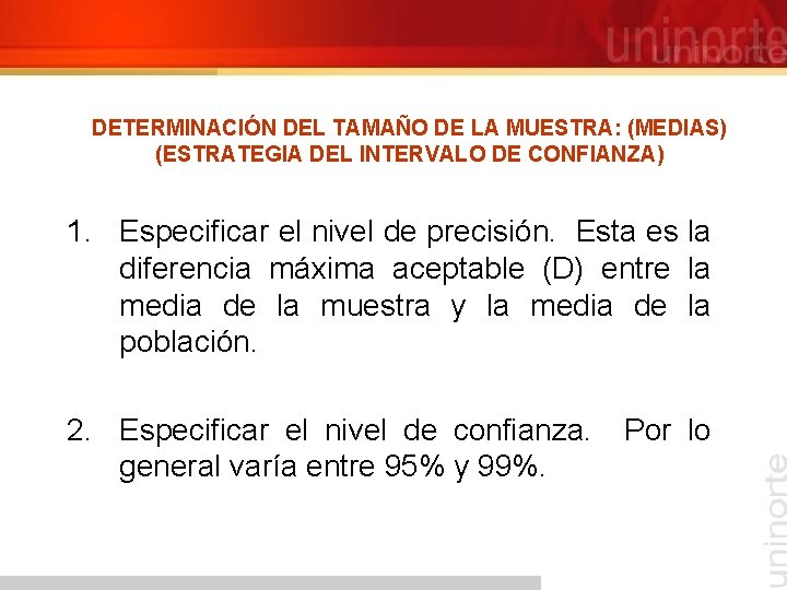 DETERMINACIÓN DEL TAMAÑO DE LA MUESTRA: (MEDIAS) (ESTRATEGIA DEL INTERVALO DE CONFIANZA) 1. Especificar DETERMINACIÓN DEL TAMAÑO DE LA MUESTRA: (MEDIAS) (ESTRATEGIA DEL INTERVALO DE CONFIANZA) 1. Especificar