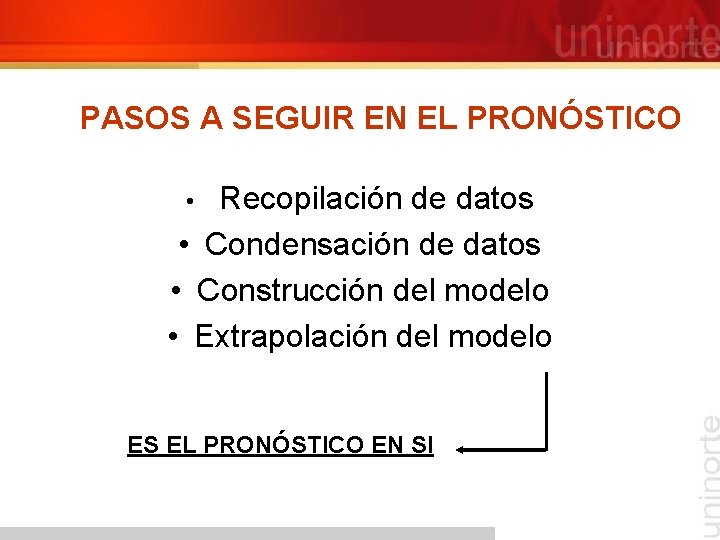 PASOS A SEGUIR EN EL PRONÓSTICO Recopilación de datos • Condensación de datos •