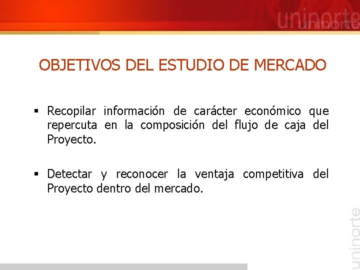 OBJETIVOS DEL ESTUDIO DE MERCADO § Recopilar información de carácter económico que repercuta en