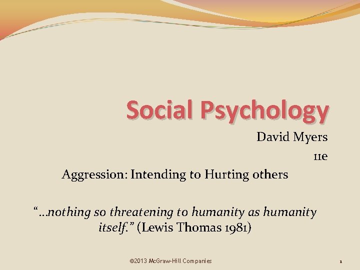 Social Psychology David Myers 11 e Aggression: Intending to Hurting others “…nothing so threatening