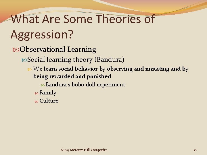 What Are Some Theories of Aggression? Observational Learning Social learning theory (Bandura) We learn